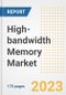 High-bandwidth Memory Market Outlook- Global Industry Size, Share, Trends, Growth Opportunities, Forecasts by Types, Applications, Countries, and Companies, 2023 to 2030 - Product Image