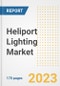 Heliport Lighting Market Outlook- Global Industry Size, Share, Trends, Growth Opportunities, Forecasts by Types, Applications, Countries, and Companies, 2023 to 2030 - Product Image