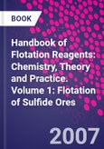 Handbook of Flotation Reagents: Chemistry, Theory and Practice. Volume 1: Flotation of Sulfide Ores- Product Image