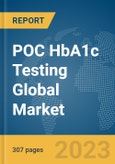 POC HbA1c Testing Global Market Opportunities And Strategies To 2032- Product Image