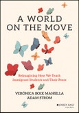 A World on the Move. Reimagining How We Teach Immigrant Students and Their Peers. Edition No. 1- Product Image