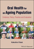 Oral Health for an Ageing Population. Evidence, Policy, Practice and Evaluation. Edition No. 1- Product Image