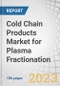 Cold Chain Products Market for Plasma Fractionation by Type (Ultra-low temperature freezer, Plasma freezer, Temperature monitoring devices, Plasma contact shock freezer, Blood transport boxes, Ice-lined refrigerator), End User - Global Forecast to 2027 - Product Thumbnail Image
