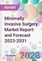 Minimally Invasive Surgery Market Report and Forecast 2023-2031 - Product Thumbnail Image