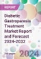 Diabetic Gastroparesis Treatment Market Report and Forecast 2024-2032 - Product Image