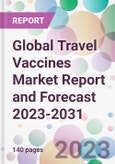 Global Travel Vaccines Market Report and Forecast 2023-2031- Product Image