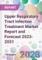 Upper Respiratory Tract Infection Treatment Market Report and Forecast 2023-2031 - Product Thumbnail Image
