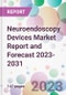 Neuroendoscopy Devices Market Report and Forecast 2023-2031 - Product Thumbnail Image