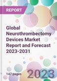 Global Neurothrombectomy Devices Market Report and Forecast 2023-2031- Product Image