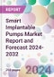 Smart Implantable Pumps Market Report and Forecast 2024-2032 - Product Image