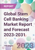 Global Stem Cell Banking Market Report and Forecast 2023-2031- Product Image