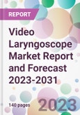 Video Laryngoscope Market Report and Forecast 2023-2031- Product Image
