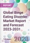 Global Binge Eating Disorder Market Report and Forecast 2023-2031 - Product Image