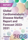 Global Cardiometabolic Disease Market Report and Forecast 2023-2031- Product Image