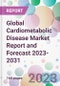 Global Cardiometabolic Disease Market Report and Forecast 2023-2031 - Product Image