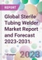 Global Sterile Tubing Welder Market Report and Forecast 2023-2031 - Product Image