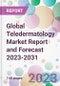 Global Teledermatology Market Report and Forecast 2023-2031 - Product Image
