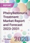 Phenylketonuria Treatment Market Report and Forecast 2023-2031 - Product Thumbnail Image