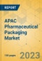 APAC Pharmaceutical Packaging Market - Focused Insights 2023-2028 - Product Image