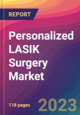 Personalized LASIK Surgery Market Size, Market Share, Application Analysis, Regional Outlook, Growth Trends, Key Players, Competitive Strategies and Forecasts, 2023 to 2031- Product Image