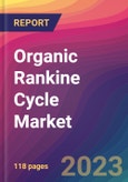 Organic Rankine Cycle Market Size, Market Share, Application Analysis, Regional Outlook, Growth Trends, Key Players, Competitive Strategies and Forecasts, 2023 to 2031- Product Image