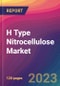 H Type Nitrocellulose Market Size, Market Share, Application Analysis, Regional Outlook, Growth Trends, Key Players, Competitive Strategies and Forecasts, 2023 to 2031 - Product Image