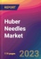 Huber Needles Market Size, Market Share, Application Analysis, Regional Outlook, Growth Trends, Key Players, Competitive Strategies and Forecasts, 2023 to 2031 - Product Image