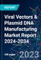 Viral Vectors & Plasmid DNA Manufacturing Market Report 2024-2034 - Product Image