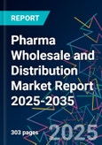 Pharma Wholesale and Distribution Market Report 2025-2035- Product Image