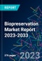 Biopreservation Market Report 2023-2033 - Product Image