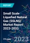 Small Scale Liquefied Natural Gas (SSLNG) Market Report 2023-2033 - Product Image