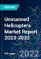 Unmanned Helicopters Market Report 2023-2033 - Product Thumbnail Image