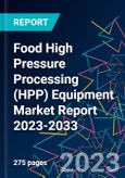 Food High Pressure Processing (HPP) Equipment Market Report 2023-2033- Product Image