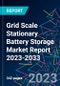 Grid Scale Stationary Battery Storage Market Report 2023-2033 - Product Thumbnail Image