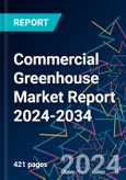 Commercial Greenhouse Market Report 2024-2034- Product Image