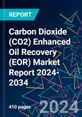 Carbon Dioxide (CO2) Enhanced Oil Recovery (EOR) Market Report 2024-2034- Product Image