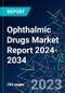 Ophthalmic Drugs Market Report 2024-2034 - Product Image