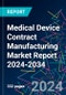Medical Device Contract Manufacturing Market Report 2024-2034 - Product Image