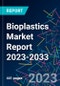 Bioplastics Market Report 2023-2033 - Product Image