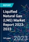 Liquified Natural Gas (LNG) Market Report 2023-2033 - Product Image