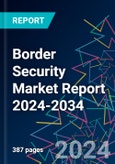 Border Security Market Report 2024-2034- Product Image
