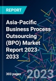 Asia-Pacific Business Process Outsourcing (BPO) Market Report 2023-2033- Product Image