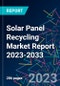 Solar Panel Recycling Market Report 2023-2033 - Product Image