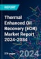 Thermal Enhanced Oil Recovery (EOR) Market Report 2024-2034 - Product Image
