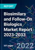 Biosimilars and Follow-On Biologics Market Report 2023-2033- Product Image