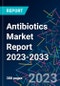 Antibiotics Market Report 2023-2033 - Product Image