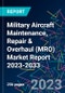 Military Aircraft Maintenance, Repair & Overhaul (MRO) Market Report 2023-2033 - Product Thumbnail Image