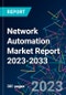 Network Automation Market Report 2023-2033 - Product Image