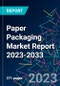 Paper Packaging Market Report 2023-2033 - Product Image