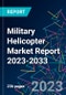 Military Helicopter Market Report 2023-2033 - Product Thumbnail Image